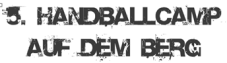 5. Handballcamp auf dem Berg