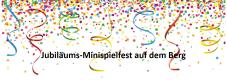 Jubiläums-Minispielfest auf dem Berg